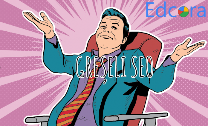 TOP 10 greșeli SEO pe care le fac începătorii